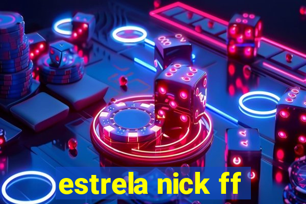 estrela nick ff